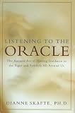 Listening to the Oracle; The Ancient Art of Finding Guidance in the Signs and Symbols All Around Us