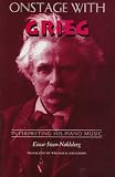 Onstage with Grieg: Interpreting His Piano Music