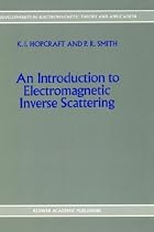 An Introduction to Electromagnetic Inverse Scattering (Developments in Electromagnetic Theory & Applications)