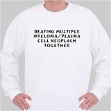 Beating Multiple Myeloma/Plasma Cell Neoplasm Together Sweatshirt Large White