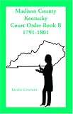 Madison County, Kentucky, Court Order Book B, 1791-1801