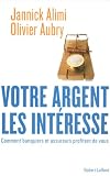 Revue Robert Laffont  / Votre argent les intéresse : Comment banquiers et assureurs profitent de vous
