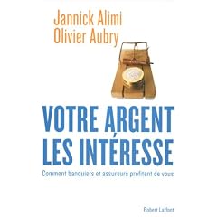Votre argent les int�resse : Comment banquiers et assureurs profitent de vous
