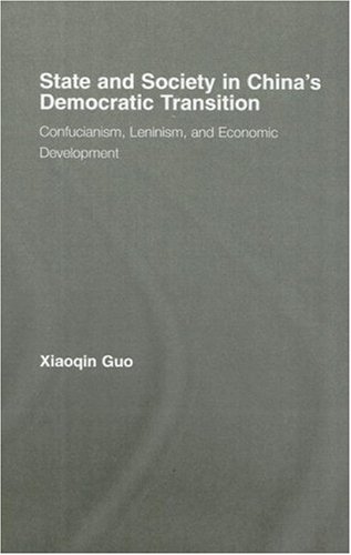 State and Society in China's Democratic Transition: Confucianism, Leninism, and Economic Development (East Asia Series)