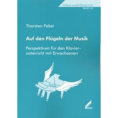 Auf den Fl�geln der Musik. Perspektiven f�r den Klavierunterricht mit Erwachsenen. Forum Musikp�dagogik, Bd. 53