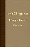 Love's Old Sweet Song: A Comedy in Three Acts