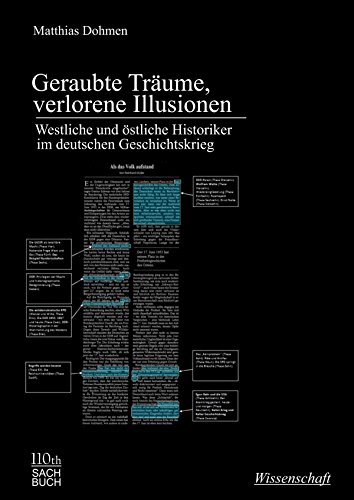 Geraubte Träume, verlorene Illusionen: Westliche und östliche Historiker im deutschen Geschichtskrieg (German Edition)