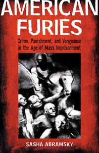 American Furies: Crime, Punishment, and Vengeance in the Ageof Mass Imprisonment