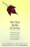 True Work of Dying
 A Practical and Compassionate Guide to Easing the Dying Process,
Jan Selliken Bernard
