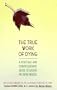 The True Work of Dying: A Practical and Compassionate Guide to Easing the Dying Process