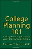 College Planning 101: A Practical Guide For Students and Parents on Saving and Paying For a College Education (Volume 1)