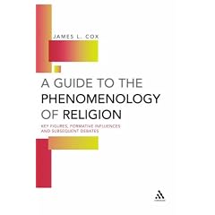 A Guide to the Phenomenology of Religion: Key Figures, Formative Influences and Subsequent Debates