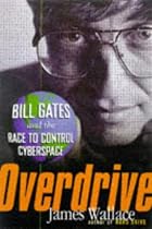 Overdrive: Bill Gates and the Race to Control Cyberspace