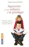 Apprendre � vos enfants � se prot�ger : Guide pratique d'autod�fense
