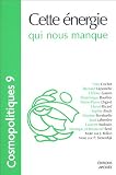 Cosmopolitiques, N� 9 : Cette �nergie qui nous manque