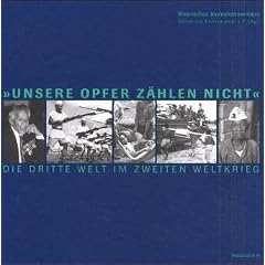 "Unsere Opfer z�hlen nicht": Die Dritte Welt im Zweiten Weltkrieg