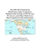 The 2007-2012 Outlook for Mainframes, Super Computers, Medium Scale Systems, UNIX Servers, PC Servers, and Other Multi-Users Host Computers in the United States