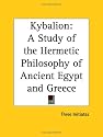 Kybalion: A Study of the Hermetic Philosophy of Ancient Egypt and Greece