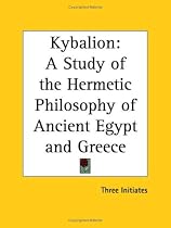 The Kybalion: A Study of the Hermetic Philosophy of Ancient Egypt and Greece