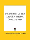 Polikushka: Or the Lot of a Wicked Court Servant