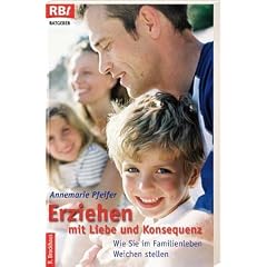 Erziehen mit Liebe und Konsequenz: Wie Sie im Familienleben Weichen stellen