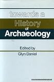 Towards a history of archaeology : being the papers read at the first conference on the History of Archaeology in Aarhus, 29 August-2 September 1978