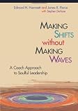 Making Shifts Without Making Waves: A Coach Approach to Soulful Leadership (TCP Leadership Series)