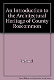 An introduction to the architectural heritage of County Roscommon
