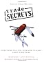 Trade Secrets: Everything You Will Ever Need to Know About Everything