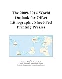 The 2009-2014 World Outlook for Offset Lithographic Sheet-Fed Printing Presses