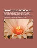 Orang hidup berusia 25: Lady Gaga, Rafael Nadal, Kamui Kobayashi, Justin Berry, Brent Corrigan, Richard Gasquet, Fahd Djibran, Boaz Solossa (Indonesian Edition)