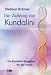Der Aufstieg der Kundalini: Ein Kundalini-Ratgeber für die Praxis
