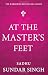At The Master’s Feet by Sadhu Sundar Singh At The Master’s Feet