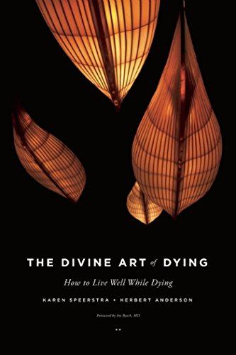 The Divine Art of Dying: How to Live Well While Dying