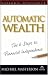 Automatic Wealth: The Six Steps to Financial Independence