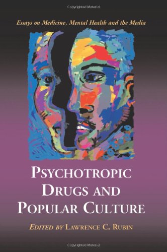 Psychotropic Drugs And Popular Culture: Essays on Medicine, Mental Health And the Media
