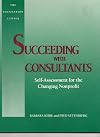 Succeeding With Consultants: Self-Assessment for the Changing Nonprofit