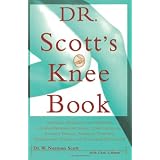 Dr. Scott's Knee Book: Symptoms, Diagnosis, and Treatment of Knee Problems Including Torn Cartilage, Ligament Damage, Arthritis, Tendinitis, Arthroscopic Surgery, and Total Knee Replacement
