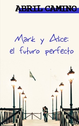 Mark y Alice: el futuro perfecto (Hermanos Sullivan) (Volume 4) (Spanish Edition)