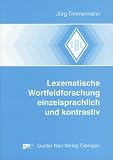 Lexematische Wortfeldforschung einzelsprachlich und kontrastiv: Das Wortfeld Gewässer im Französischen, Deutschen, Englischen und Spanischen (Tübinger Beiträge zur Linguistik)
