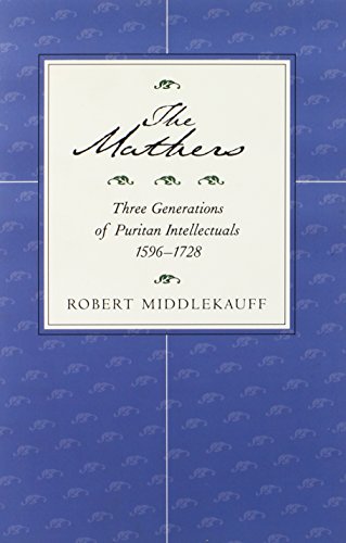 The Mathers: Three Generations of Puritan Intellectuals, 1596-1728