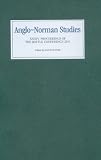 Anglo-Norman studies XXXIV : proceedings of the Battle Conference 2011