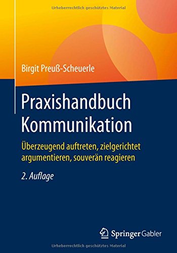 Praxishandbuch Kommunikation: Überzeugend auftreten, zielgerichtet argumentieren, souverän reagieren (German Edition)