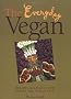 The Everyday Vegan: Recipes and Lessons For Living the Vegan Life