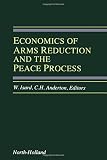 Economics of arms reduction and the peace process : contributions from peace economics and peace science
