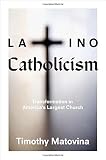 Latino Catholicism : transformation in America's largest church