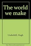 The world we make