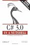 C# 3.0 in a Nutshell: A Desktop Quick Reference (In a Nutshell (O'Reilly))