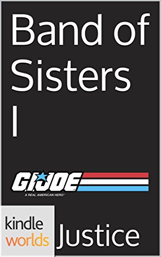 G.I. JOE: Band of Sisters I (Kindle Worlds Short Story) (GI JOE FOREVER Book 7)