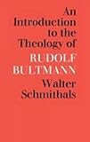 An introduction to the theology of Rudolf Bultmann